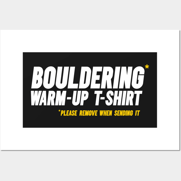 Funny Bouldering, Climbing Short-Sleeve T-Shirt. “Bouldering warm-up t-shirt. Please remove when sending it” Wall Art by PlantSlayer